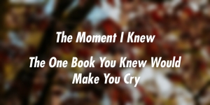 Red blurred background, text says: The Moment I Knew - The One Book You Knew Would Make You Cry

