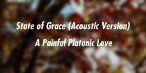 Red blurred background, text says: State of Grace - A Painful Platonic Love


