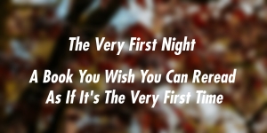 Red blurred background, text says: The Very First Night - A Book You Wish You Can Reread As If It's The Very First Time

